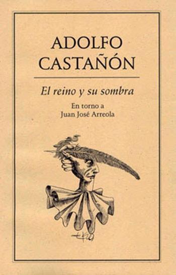 REINO Y SU SOMBRA.. EN TORNO A JUAN JOSÉ ARREOLA | PODI27879 | CASTAÑÓN  ADOLFO | Llibres Parcir | Librería Parcir | Librería online de Manresa | Comprar libros en catalán y castellano online