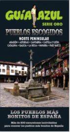 PUEBLOS ESCOGIDOS NORTE PENÍNSULAR | 9788416408375 | INGELMO, ANGEL/GARCÍA, JESÚS/LEDRADO, PALOMA/MONREAL, MANUEL | Llibres Parcir | Librería Parcir | Librería online de Manresa | Comprar libros en catalán y castellano online