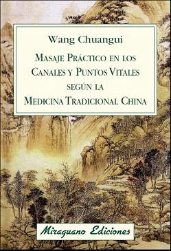MASAJE PRÁCTICO EN LOS CANALES Y PUNTOS VITALES SEGÚN LA MEDICINA TRADICIONAL CH | 9788478134076 | WANG CHUANGUI | Llibres Parcir | Librería Parcir | Librería online de Manresa | Comprar libros en catalán y castellano online