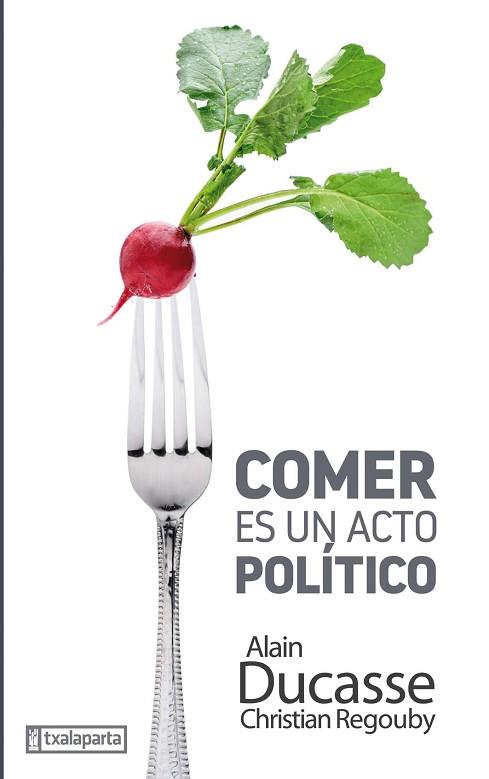 COMER ES UN ACTO POLÍTICO | 9788417065393 | DUCASSE, ALAIN/ REGOUBY, CHRISTIAN | Llibres Parcir | Librería Parcir | Librería online de Manresa | Comprar libros en catalán y castellano online