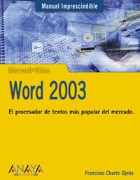 WORD 2003 MANUAL IMPRESCINDIBLE | 9788441516397 | CHARTE OJEDA FRANCISCO | Llibres Parcir | Librería Parcir | Librería online de Manresa | Comprar libros en catalán y castellano online