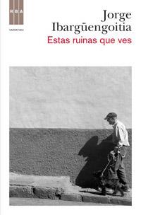 ESTAS RUINAS QUE VES | 9788498679014 | JORGE IBARGUENGOITIA | Llibres Parcir | Librería Parcir | Librería online de Manresa | Comprar libros en catalán y castellano online