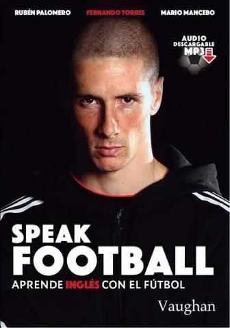 SPEAK FOOTBALL | 9788416667178 | PALOMERO, RUBÉN/MANCEBO, MARIO/TORRES, FERNANDO | Llibres Parcir | Librería Parcir | Librería online de Manresa | Comprar libros en catalán y castellano online