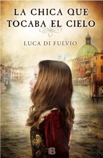 LA CHICA QUE TOCABA EL CIELO | 9788466654357 | DI FULVIO, LUCA | Llibres Parcir | Llibreria Parcir | Llibreria online de Manresa | Comprar llibres en català i castellà online