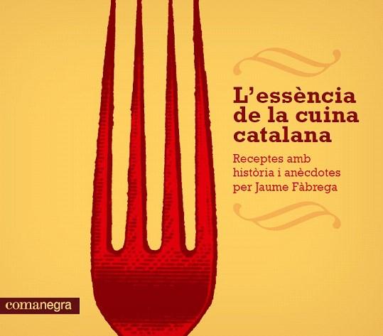 L'ESSÈNCIA DE LA CUINA CATALANA | 9788415097686 | FÀBREGA, JAUME | Llibres Parcir | Librería Parcir | Librería online de Manresa | Comprar libros en catalán y castellano online