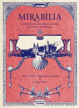 MIRABILIA. COMPENDIO DE MARAVILLAS Y ASOMBROS DEL CAMINO DE SANTIAGO | 9788491584254 | GARCÍA ARRABAL, OLGA/C. VALES, JOSÉ/PICTOR, CELSIUS | Llibres Parcir | Llibreria Parcir | Llibreria online de Manresa | Comprar llibres en català i castellà online