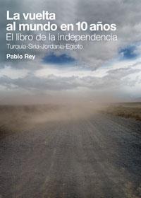 LA VUELTA AL MUNDO EN 10 AÑOS el libro de la independencia | 9788461386789 | PABLO REY | Llibres Parcir | Llibreria Parcir | Llibreria online de Manresa | Comprar llibres en català i castellà online