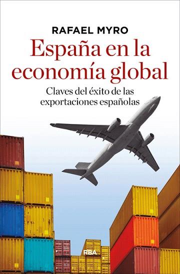 ESPAÑA EN LA ECONOMIA GLOBAL (CLAVES DEL EXITO DE LAS EXPORTACONES ESPAÑOLAS) | 9788490566183 | MYRO SANCHEZ, RAFAEL | Llibres Parcir | Llibreria Parcir | Llibreria online de Manresa | Comprar llibres en català i castellà online