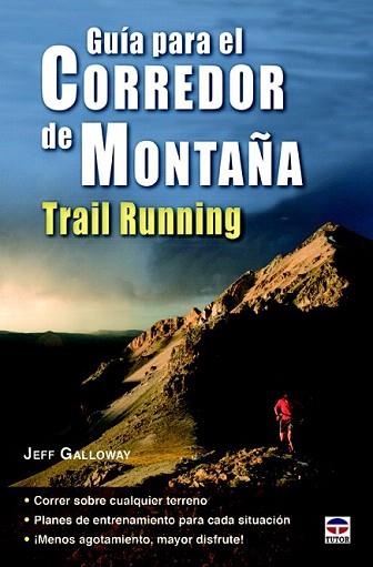 GUÍA PARA EL CORREDOR DE MONTAÑA. TRAIL RUNNING | 9788479029883 | GALLOWAY, JEFF | Llibres Parcir | Llibreria Parcir | Llibreria online de Manresa | Comprar llibres en català i castellà online