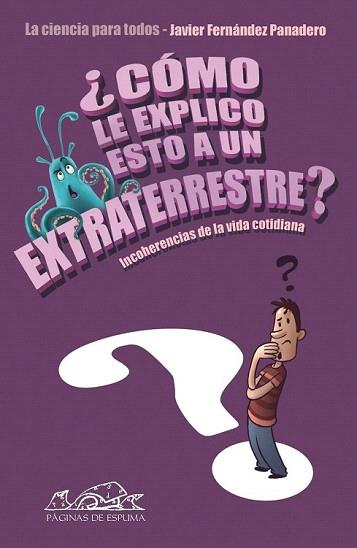 COMO EXPLICO ESTO A UN EXTRATERRESTRE | 9788483930649 | FERNANDEZ PANADERO JAVIER | Llibres Parcir | Llibreria Parcir | Llibreria online de Manresa | Comprar llibres en català i castellà online