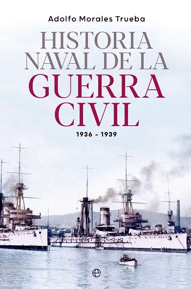 HISTORIA NAVAL DE LA GUERRA CIVIL 1936-1939 | 9788413845548 | MORALES TRUEBA, ADOLFO | Llibres Parcir | Librería Parcir | Librería online de Manresa | Comprar libros en catalán y castellano online