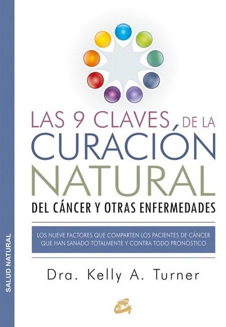 LAS 9 CLAVES DE LA CURACIÓN NATURAL DEL CÁNCER Y OTRAS ENFERMEDADES | 9788484455578 | TURNER, DRA. KELLY A. | Llibres Parcir | Librería Parcir | Librería online de Manresa | Comprar libros en catalán y castellano online