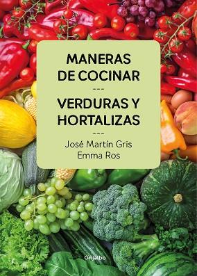 MANERAS DE COCINAR VERDURAS Y HORTALIZAS | 9788416895458 | JOSé MARTíN GRIS/EMMA ROS | Llibres Parcir | Llibreria Parcir | Llibreria online de Manresa | Comprar llibres en català i castellà online