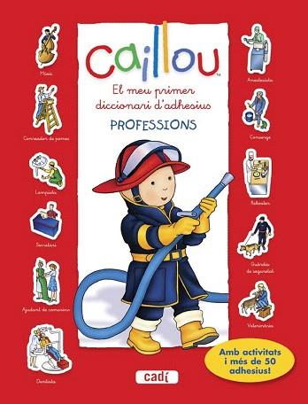 CAILLOU. EL MEU PRIMER DICCIONARI D?ADHESIUS. PROFESSIONS | 9788447461455 | CHOUETTE PUBLISHING | Llibres Parcir | Librería Parcir | Librería online de Manresa | Comprar libros en catalán y castellano online