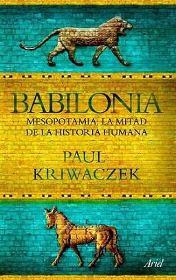 BABILONIA MESOPOTAMIA LA MITAD DE LA HISTORIA HUMANA | 9788434469426 | PAUL KRIWACZEK | Llibres Parcir | Librería Parcir | Librería online de Manresa | Comprar libros en catalán y castellano online