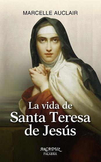 LA VIDA DE SANTA TERESA DE JESÚS | 9788490610718 | AUCLAIR, MARCELLE | Llibres Parcir | Librería Parcir | Librería online de Manresa | Comprar libros en catalán y castellano online