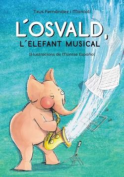 L'OSVALD, L'ELEFANT MUSICAL | 9788448945831 | FERNÁNDEZ I MONTOLÍ, TXUS | Llibres Parcir | Llibreria Parcir | Llibreria online de Manresa | Comprar llibres en català i castellà online