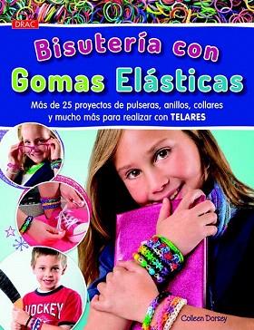 BISUTERÍA CON GOMAS ELÁSTICAS | 9788498744057 | DORSEY, COLLEEN | Llibres Parcir | Librería Parcir | Librería online de Manresa | Comprar libros en catalán y castellano online