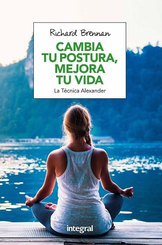 CAMBIA TU POSTURA, MEJORA TU VIDA | 9788491180609 | BRENNAN , RICHARD | Llibres Parcir | Librería Parcir | Librería online de Manresa | Comprar libros en catalán y castellano online