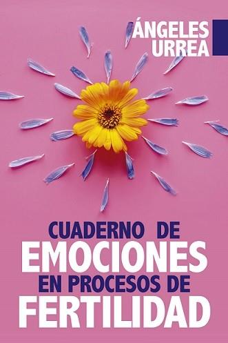 CUADERNO DE EMOCIONES EN PROCESO DE FERTILIDAD | 9788417057381 | URREA RODRÍGUEZ, ÁNGELES | Llibres Parcir | Librería Parcir | Librería online de Manresa | Comprar libros en catalán y castellano online