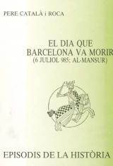 EL DIA QUE BARCELONA VA MORIR (6 JULIOL 985; AL-MANSUR) | 9788423202249 | CATALÀ I ROCA, PERE | Llibres Parcir | Llibreria Parcir | Llibreria online de Manresa | Comprar llibres en català i castellà online