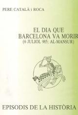 EL DIA QUE BARCELONA VA MORIR (6 JULIOL 985; AL-MANSUR) | 9788423202249 | CATALÀ I ROCA, PERE | Llibres Parcir | Librería Parcir | Librería online de Manresa | Comprar libros en catalán y castellano online