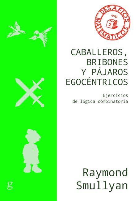 CABALLEROS, BRIBONES Y PÁJAROS EGOCÉNTRICOS | 9788418525537 | SMULLYAN, RAYMOND | Llibres Parcir | Librería Parcir | Librería online de Manresa | Comprar libros en catalán y castellano online