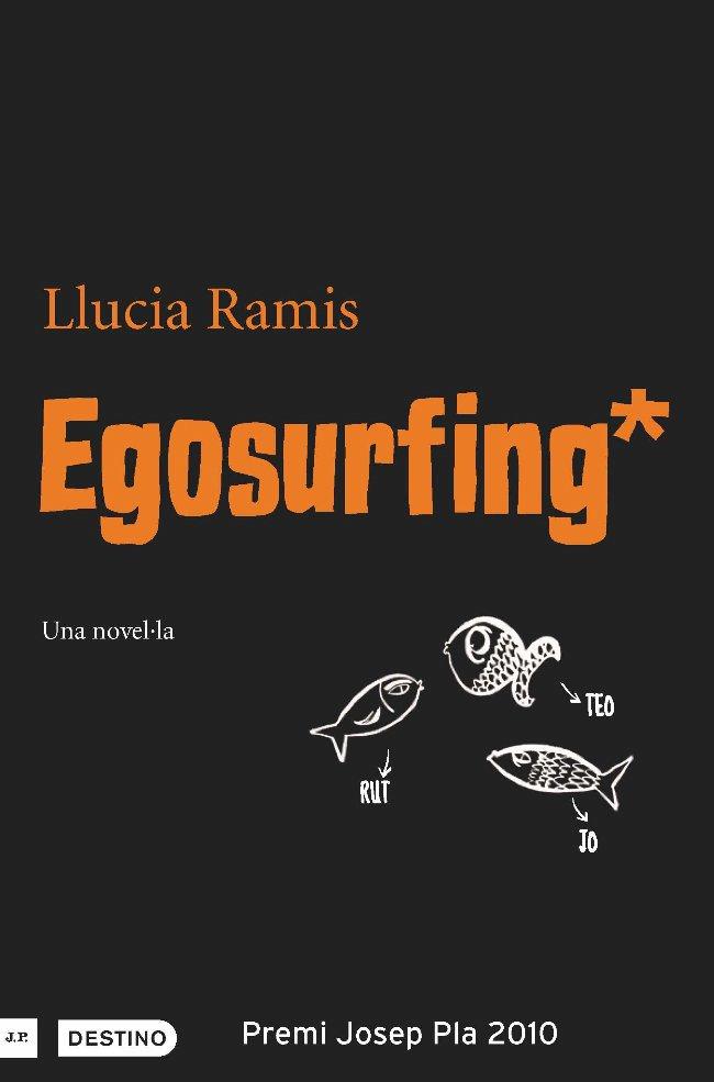 EGOSURFING una novel,la | 9788497101127 | LLUCIA RAMIS          PREMI JOSEP PLA | Llibres Parcir | Librería Parcir | Librería online de Manresa | Comprar libros en catalán y castellano online
