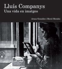 LLUÍS COMPANYS. UNA VIDA EN IMATGES | 9788416166756 | GONZÁLEZ I VILALTA, ARNAU / MORALES MONTOYA, MERCÈ | Llibres Parcir | Librería Parcir | Librería online de Manresa | Comprar libros en catalán y castellano online