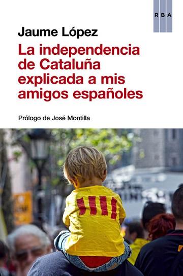 LA INDEPENDENCIA DE CATALUNYA EXPLICADA A MIS AMIGOS ESPAÑOLES | 9788490563854 | LÓPEZ , JAUME | Llibres Parcir | Llibreria Parcir | Llibreria online de Manresa | Comprar llibres en català i castellà online