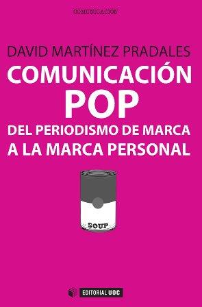 COMUNICACIÓN POP: DEL PERIODISMO DE MARCA A LA MARCA PERSONAL | 9788490642085 | MARTÍNEZ PRADALES, DAVID | Llibres Parcir | Librería Parcir | Librería online de Manresa | Comprar libros en catalán y castellano online