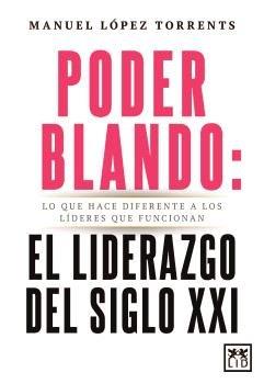 PODER BLANDO EL LIDERAZGO DEL SIGLO XXI | 9788410354821 | LOPEZ TORRENTS, MANUEL | Llibres Parcir | Llibreria Parcir | Llibreria online de Manresa | Comprar llibres en català i castellà online