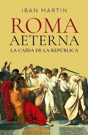 ROMA AETERNA. LA CAÍDA DE LA REPÚBLICA | 9788413849676 | MARTÍN, IBÁN | Llibres Parcir | Librería Parcir | Librería online de Manresa | Comprar libros en catalán y castellano online