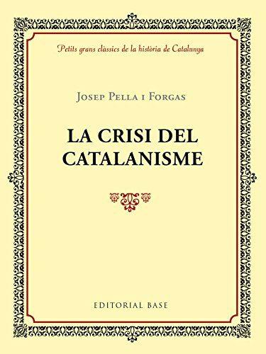LA CRISI DEL CATALANISME | 9788417183004 | PELLA I FORGAS, JOSEP | Llibres Parcir | Llibreria Parcir | Llibreria online de Manresa | Comprar llibres en català i castellà online