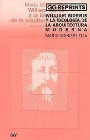 WILLIAM MORRIS Y LA IDEOLOGIA DE LA ARQUTECTURA MODERNA | 9788425218538 | MARIO MANIERI ELIA | Llibres Parcir | Llibreria Parcir | Llibreria online de Manresa | Comprar llibres en català i castellà online