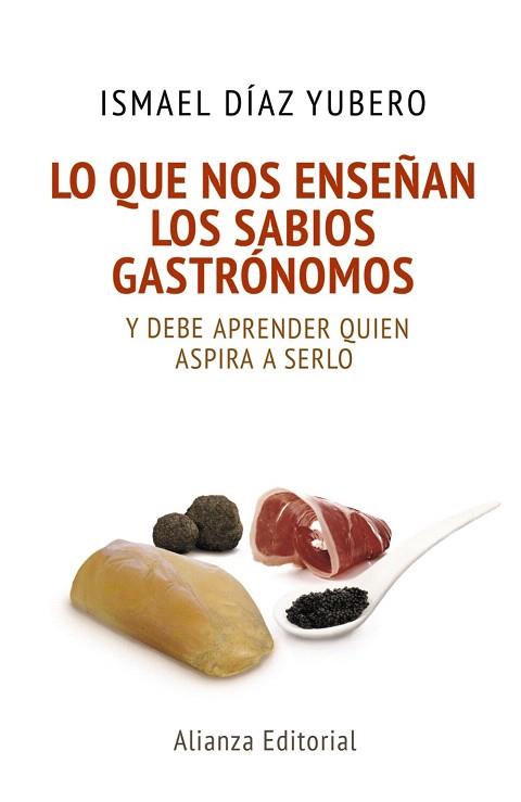LO QUE NOS ENSEÑAN LOS SABIOS GASTRÓNOMOS | 9788420678085 | DÍAZ YUBERO, ISMAEL | Llibres Parcir | Llibreria Parcir | Llibreria online de Manresa | Comprar llibres en català i castellà online