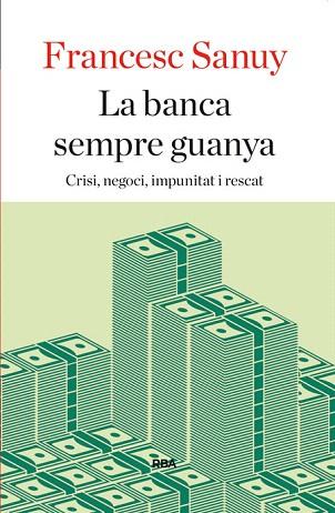 LA BANCA SEMPRE GUANYA | 9788482646923 | SANUY GISTAU, FRANCESC | Llibres Parcir | Llibreria Parcir | Llibreria online de Manresa | Comprar llibres en català i castellà online