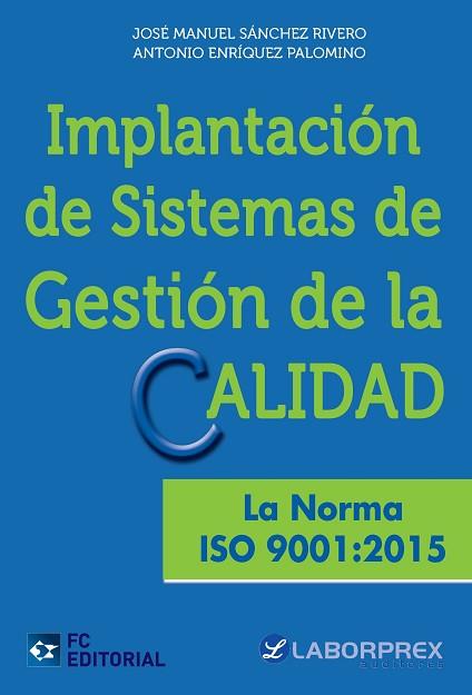 IMPLANTACIÓN DE SISTEMAS DE GESTIÓN DE LA CALIDAD. LA NORMA ISO 9001:2015 | 9788416671113 | SÁNCHEZ RIVERO, JOSÉ MANUEL/ENRÍQUEZ PALOMINO, ANTONIO | Llibres Parcir | Llibreria Parcir | Llibreria online de Manresa | Comprar llibres en català i castellà online