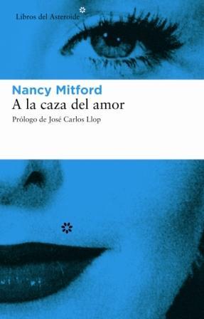 A LA CAZA DEL AMOR libros del asteroide | 9788493431501 | MITFORD NANCY | Llibres Parcir | Librería Parcir | Librería online de Manresa | Comprar libros en catalán y castellano online