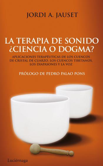 LA TERAPIA DE SONIDO CIENCIA O DOGMA ? APLICACIONES TERAPEU | 9788492545346 | JORDI A JAUSET | Llibres Parcir | Librería Parcir | Librería online de Manresa | Comprar libros en catalán y castellano online