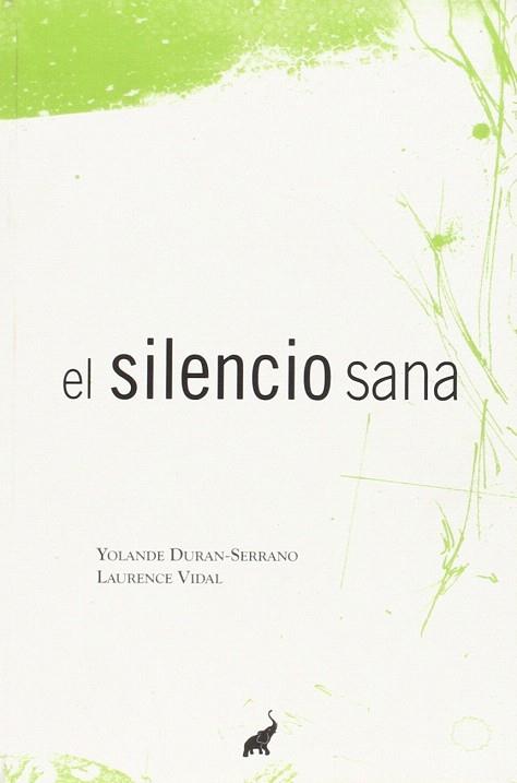 EL SILENCIO SANA | 9788494133619 | DURÁN SERRANO, YOLANDE/ VIDAL, LAURENCE | Llibres Parcir | Librería Parcir | Librería online de Manresa | Comprar libros en catalán y castellano online