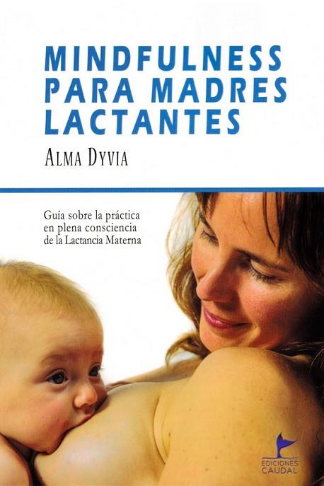 MINDFULNESS PARA MADRES LACTANTES | 9788412370126 | DYVIA, ALMA | Llibres Parcir | Llibreria Parcir | Llibreria online de Manresa | Comprar llibres en català i castellà online