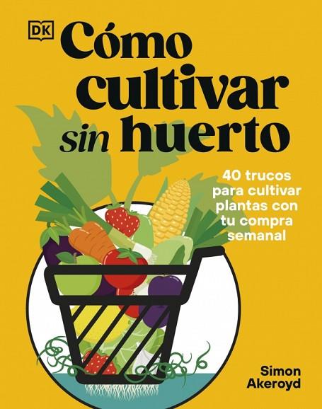CÓMO CULTIVAR SIN HUERTO | 9780241837825 | AKEROYD, SIMON | Llibres Parcir | Librería Parcir | Librería online de Manresa | Comprar libros en catalán y castellano online