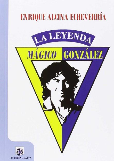 MÁGICO GONZÁLEZ, LA LEYENDA | 9788494473562 | ALCINA ECHEVERRÍA, ENRIQUE | Llibres Parcir | Llibreria Parcir | Llibreria online de Manresa | Comprar llibres en català i castellà online