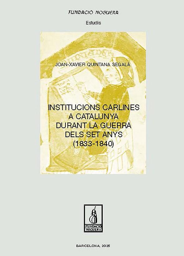 INSTITUCIONS CARLINES A CATALUNYA DURANT LA GUERRA DELS SET ANYS (1833-1840) | 9788413036854 | QUINTANA SEGALÀ, JOAN-XAVIER | Llibres Parcir | Llibreria Parcir | Llibreria online de Manresa | Comprar llibres en català i castellà online
