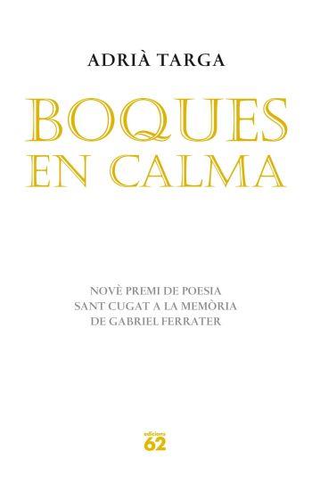 BOQUES EN CALMA 9 premi poesia Sant Cugat a la memoria Ferr | 9788429767155 | ADRIA TARGA | Llibres Parcir | Librería Parcir | Librería online de Manresa | Comprar libros en catalán y castellano online
