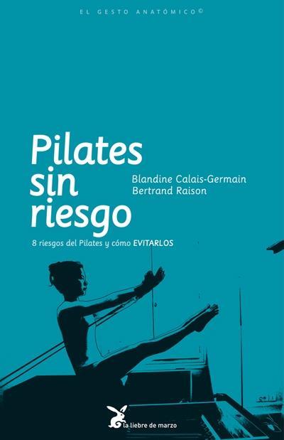 PILATES SIN RIESGO 8 riesgos de Pilates y como EVITARLOS | 9788492470174 | BLANDINE CALAIS GERMAIN BERTRAND RAISON | Llibres Parcir | Librería Parcir | Librería online de Manresa | Comprar libros en catalán y castellano online