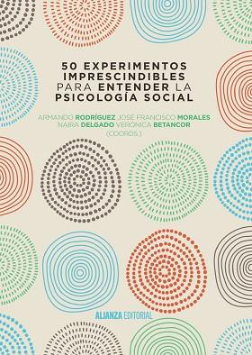 50 EXPERIMENTOS IMPRESCINDIBLES PARA ENTENDER LA PSICOLOGÍA SOCIAL | 9788491044338 | RODRÍGUEZ PÉREZ, ARMANDO / MORALES DOMÍNGUEZ, JOSÉ FRANCISCO / DELGADO RODRÍGUEZ, NAIRA / BETANCORT  | Llibres Parcir | Llibreria Parcir | Llibreria online de Manresa | Comprar llibres en català i castellà online