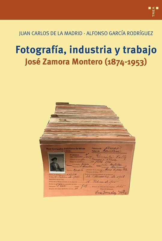 FOTOGRAFÍA, INDUSTRIA Y TRABAJO. JOSÉ ZAMORA MONTERO (1874-1953) | 9788417767105 | MADRID ÁLVAREZ, JUAN CARLOS DE LA / GARCÍA RODRÍGUEZ, ALFONSO | Llibres Parcir | Llibreria Parcir | Llibreria online de Manresa | Comprar llibres en català i castellà online