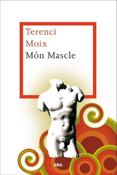 MÓN MASCLE | 9788482646398 | MOIX , TERENCI | Llibres Parcir | Librería Parcir | Librería online de Manresa | Comprar libros en catalán y castellano online